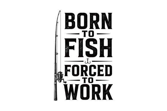 Born to Fish Funny SVG Design: More Than Just a Catchy Phrase